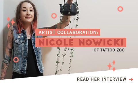 RTIST COLLABORATION: NICOLE NOWICKI OF TATTOO ZOO